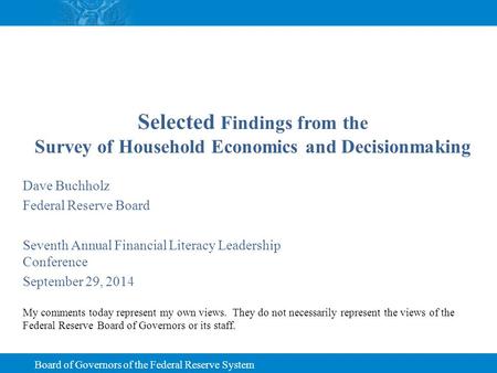 Board of Governors of the Federal Reserve System Selected Findings from the Survey of Household Economics and Decisionmaking Dave Buchholz Federal Reserve.