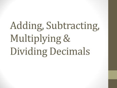 Adding, Subtracting, Multiplying & Dividing Decimals.
