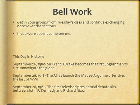 Bell Work  Get in your groups from Tuesday’s class and continue exchanging notes over the sections.  If you were absent come see me. This Day in History: