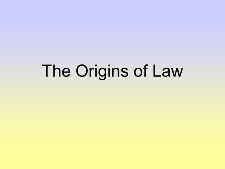 The Origins of Law. Jesus was Born 0 TodayHammurabi 2009 CE 1400BCE 1750 BCE Greeks 350 BCE Canada becomes a country Moses 1867 CE “BCE” Before the Common.