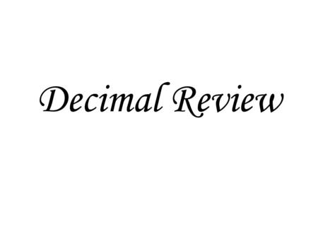 Decimal Review. Adding decimals 8.12 + 14 + 32.9 Rules 8.12 14 + 32.9 8.12 14 +32.9 1. Line up the decimal points Whole numbers have a decimal point at.