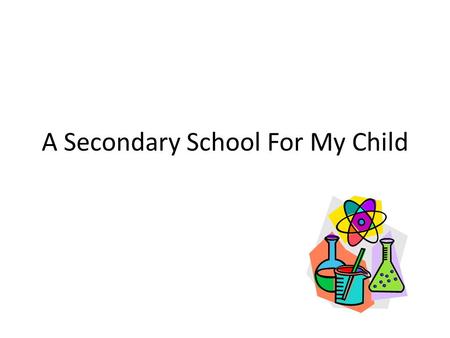 A Secondary School For My Child. Apply If your child is due to start secondary school in September 2016 you can apply now. The national closing date for.