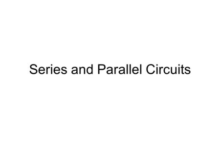 Series and Parallel Circuits. Series Circuit Current must pass through all resistors.