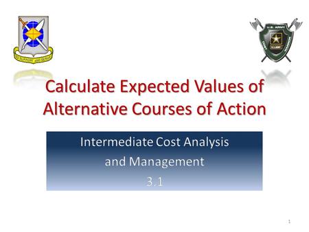 Calculate Expected Values of Alternative Courses of Action 1.