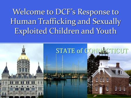 Welcome to DCF’s Response to Human Trafficking and Sexually Exploited Children and Youth.