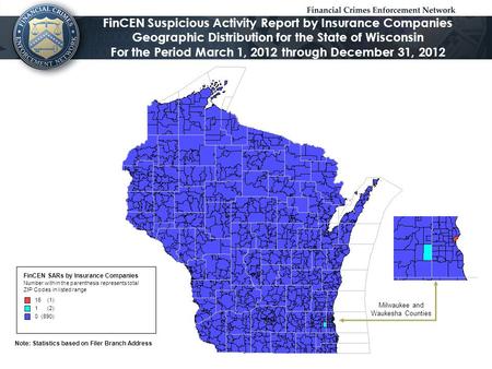 FinCEN Suspicious Activity Report by Insurance Companies Geographic Distribution for the State of Wisconsin For the Period March 1, 2012 through December.