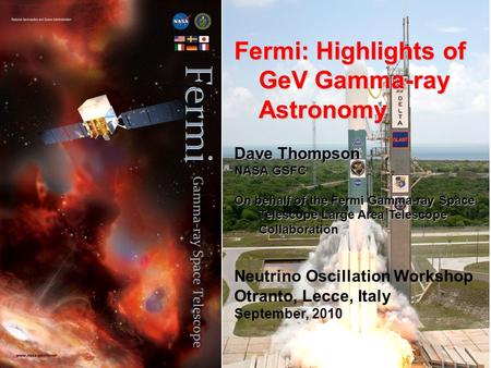 Fermi: Highlights of GeV Gamma-ray Astronomy Dave Thompson NASA GSFC On behalf of the Fermi Gamma-ray Space Telescope Large Area Telescope Collaboration.