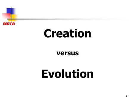 1 Creation versus Evolution. 2 Creation versus Evolution The Theory of Intelligent Design holds that certain aspects of the Universe are best explained.