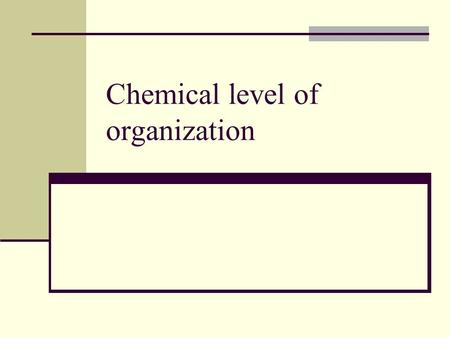 Chemical level of organization