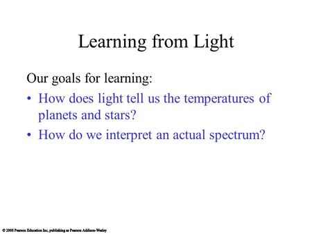 Learning from Light Our goals for learning: