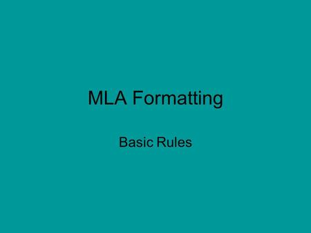 MLA Formatting Basic Rules. Why MLA Formatting? It provides a standard style of writing and formatting for universities – an essay will look the same.