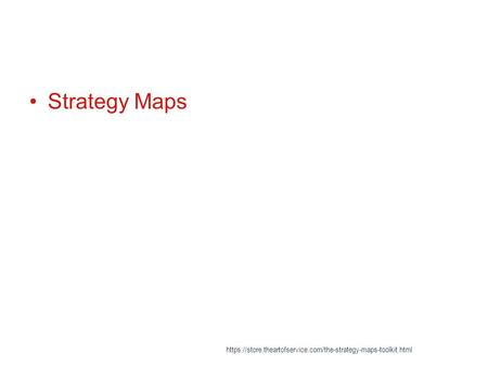 Strategy Maps https://store.theartofservice.com/the-strategy-maps-toolkit.html.