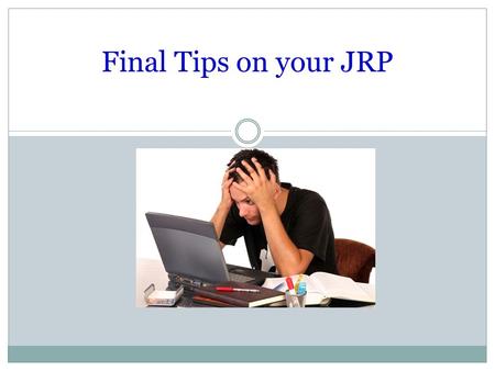 Final Tips on your JRP. Following the “Yes” Test 1. Thesis w/ a reasonable, persuasive topic on your career. 2. Works Cited page using MLA format 3. In-Text.