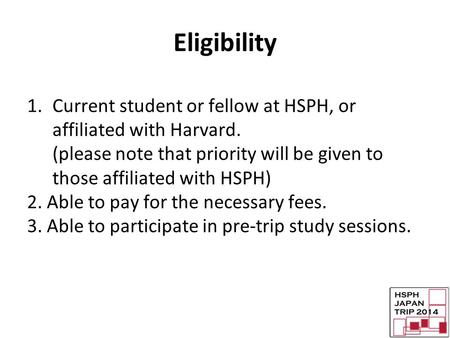 Eligibility 1.Current student or fellow at HSPH, or affiliated with Harvard. (please note that priority will be given to those affiliated with HSPH) 2.