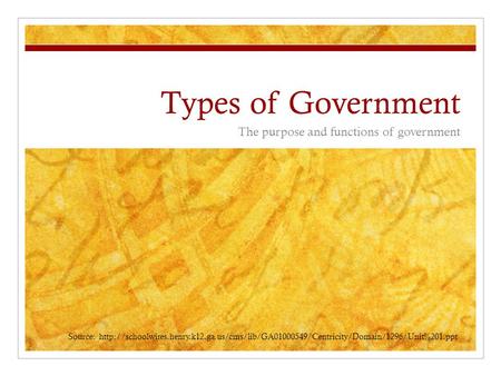 Types of Government The purpose and functions of government Source: