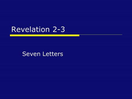 Revelation 2-3 Seven Letters. Revelation 2-3  Last Week: Introduction  Tonight: 7 letters to 7 churches 7 Historical Churches Why these churches?