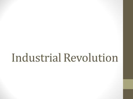 Industrial Revolution. An economy based on farming and handicrafts shifts to an economy based on manufacturing by machines in factories.