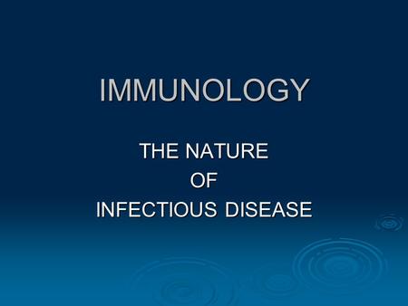 IMMUNOLOGY THE NATURE OF INFECTIOUS DISEASE. How Are Diseases Caused?  Infectious diseases are caused by disease- producing agents called Pathogens.