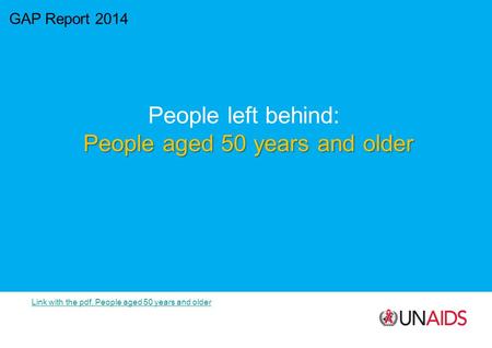 GAP Report 2014 People left behind: People aged 50 years and older Link with the pdf, People aged 50 years and older.