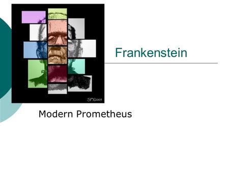 Frankenstein Modern Prometheus. Mary Shelley  Born in 1797 to William Godwin and Mary Wollstonecraft  Her mother died shortly(10 days?) after Mary was.
