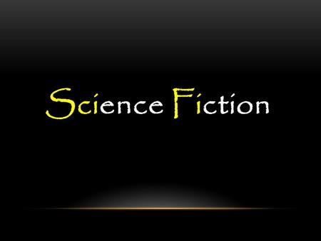 Science Fiction WHAT IS SCIENCE FICTION? Science fiction is a writing style which combines science and fiction. It is only limited by what we presently.