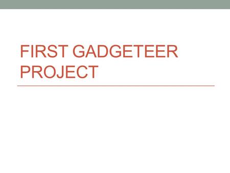 FIRST GADGETEER PROJECT. Where are you? Making a VS project Parts of a C# program Basics of C# syntax Debugging in VS Questions? 2.