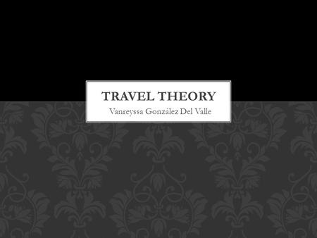 Vanreyssa González Del Valle. Interest in travel and travel writing has emerged as the result of an intellectual climate that is interrogating imperialism,