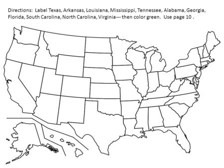 Directions: Label Texas, Arkansas, Louisiana, Mississippi, Tennessee, Alabama, Georgia, Florida, South Carolina, North Carolina, Virginia--- then color.