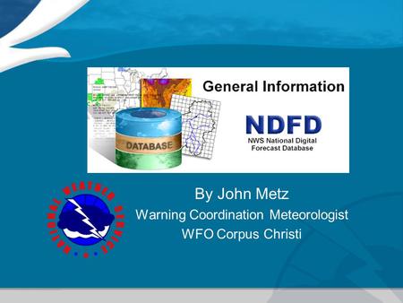 By John Metz Warning Coordination Meteorologist WFO Corpus Christi.