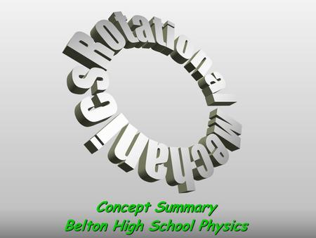 Concept Summary Belton High School Physics. Circular Motion Terms The point or line that is the center of the circle is the axis of rotation.The point.