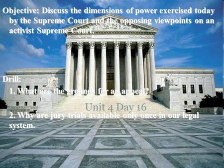 Objective: Discuss the dimensions of power exercised today by the Supreme Court and the opposing viewpoints on an activist Supreme Court. Drill: 1. What.