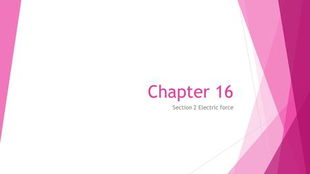 Chapter 16 Section 2 Electric force. Objectives  Calculate electric force using Coulomb’s law.  Compare electric force with gravitational force.  Apply.