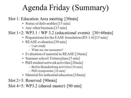 Agenda Friday (Summary) Slot 1: Education Area meeting [30min] Status of deliverables [15 min] Any other business [15 min] Slot 1+2: WP3.1 / WP 3.2 (educational.
