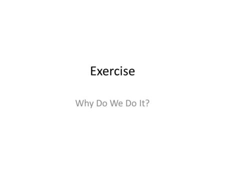 Exercise Why Do We Do It?.