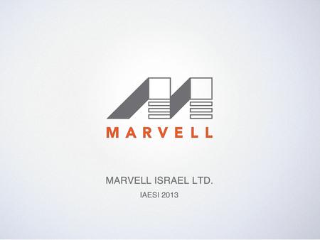 Marvell Group at a Glance Founded in 1995 A global company Worldwide presence: USA, Israel, China, Europe, Singapore, India, Taiwan, Japan, Korea 7200.