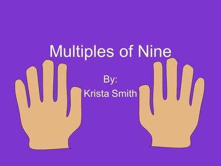 Multiples of Nine By: Krista Smith. Bell was in a 4th grade class. She loved her teacher very much. They learned all sorts of interesting things about.