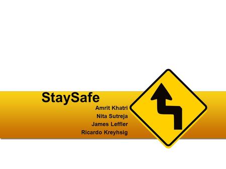 StaySafe Amrit Khatri Nita Sutreja James Leffler Ricardo Kreyhsig.