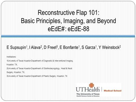 Reconstructive Flap 101: Basic Principles, Imaging, and Beyond eEdE#: eEdE-88 E Supsupin 1, I Alava 2, D Freet 3, E Bonfante 1, S Garza 1, Y Weinstock.