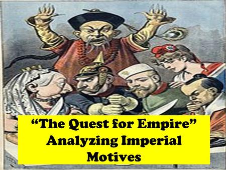 “The Quest for Empire” Analyzing Imperial Motives