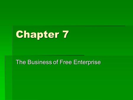 Chapter 7 The Business of Free Enterprise. Anticipatory Set  Have you ever heard the phrase you don’t have to reinvent the wheel? What does it mean to.