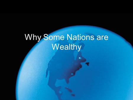 Why Some Nations are Wealthy. Preview On a sheet of paper, write down why some nations are wealthy and why some are poor, including the economic terms.