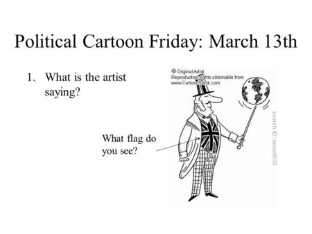 Political Cartoon Friday: March 13th 1.What is the artist saying? What flag do you see?