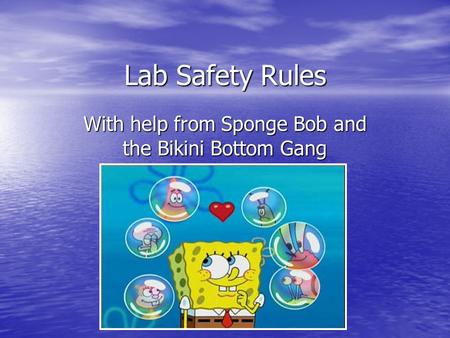 Lab Safety Rules With help from Sponge Bob and the Bikini Bottom Gang.