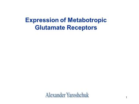 1 Expression of Metabotropic Glutamate Receptors.