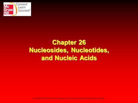 Chapter 26 Nucleosides, Nucleotides, and Nucleic Acids Copyright © The McGraw-Hill Companies, Inc. Permission required for reproduction or display.