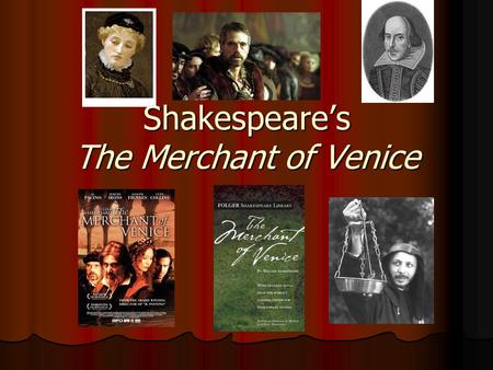 Shakespeare’s The Merchant of Venice. Analyze the title: Merchant – a buyer and seller of goods (or merchandise) for profit Merchant – a buyer and seller.