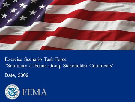 Exercise Scenario Task Force “Summary of Focus Group Stakeholder Comments” Date, 2009.