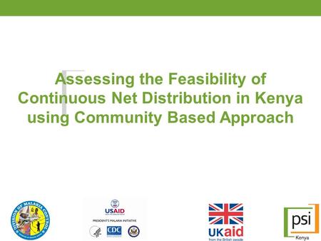 Assessing the Feasibility of Continuous Net Distribution in Kenya using Community Based Approach.