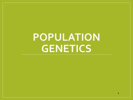 POPULATION GENETICS 1. Outcomes 4. Discuss the application of population genetics to the study of evolution. 4.1 Describe the concepts of the deme and.