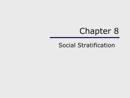 Chapter 8 Social Stratification. Chapter Outline Using the Sociological Imagination Dimensions of Stratification Explanations of Stratification Stratification.